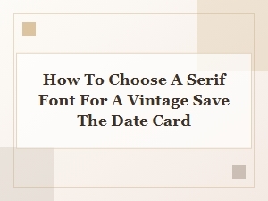 Selecting a Classic Serif Font for Vintage Save the Date Cards