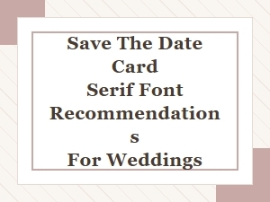 Classic Serif Fonts for Your Save the Date Cards